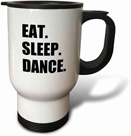 3dRose Eat Sleep Dance Привлечена Танци Весел Текст Подаръци Танцору Пътна Чаша, 14 Грама, Неръждаема Стомана