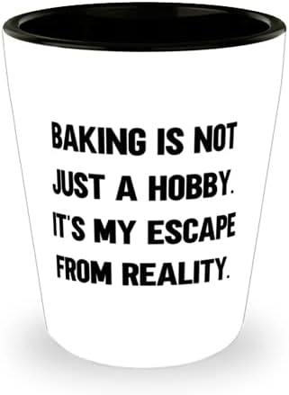 Добра печене, печене - това не е просто Хоби. Това е моето Бягство От Реалността, Мотивационни Чаша За Приятели